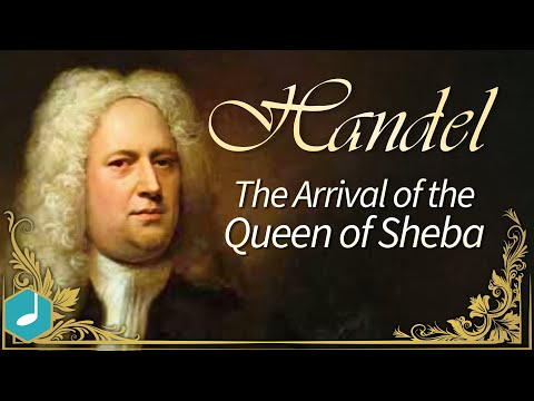 Handel : Arrival of the Queen of Sheba  (from 'Solomon')
