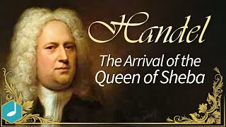 Handel : Arrival of the Queen of Sheba  (from 'Solomon')