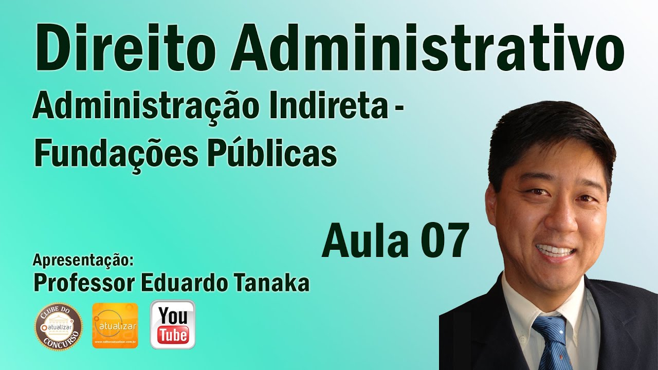 Direito Administrativo - Aula 07 (Administração Indireta - Fundações Públicas)