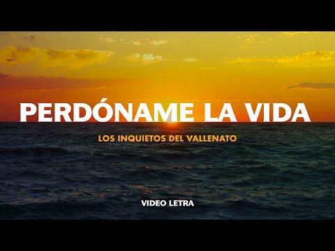 Perdóname La Vida - Los Inquietos Del Vallenato (Video Letra)
