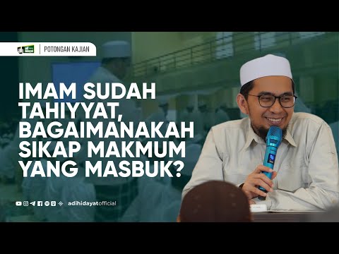 [Tanya Jawab] Imam sudah Tahiyyat, bagaimanakah sikap makmum yang masbuk? - Ustadz Adi Hidayat