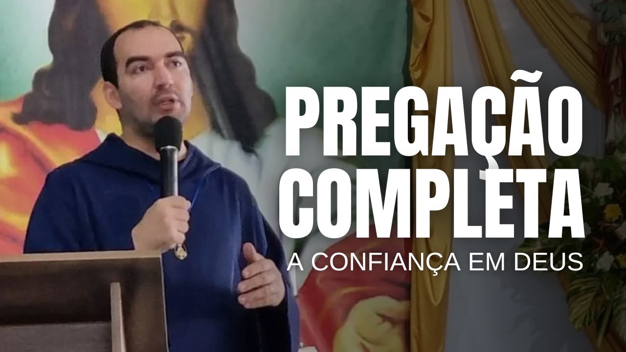 PREGAÇÃO COMPLETA: A CONFIANÇA EM DEUS | Pe. Gabriel Vila Verde