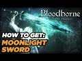 How to Get the Moonlight Sword in Bloodborne: The Old Hunters