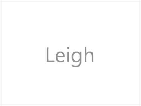 How to Pronounce Leigh