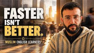 You Need to Stop Rushing! | Advice for Muslim English Learners