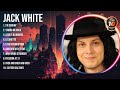 J A C K W H I T E Mix Top Hits Full Album ️ Full Album ️ Best 10 Hits Playlist