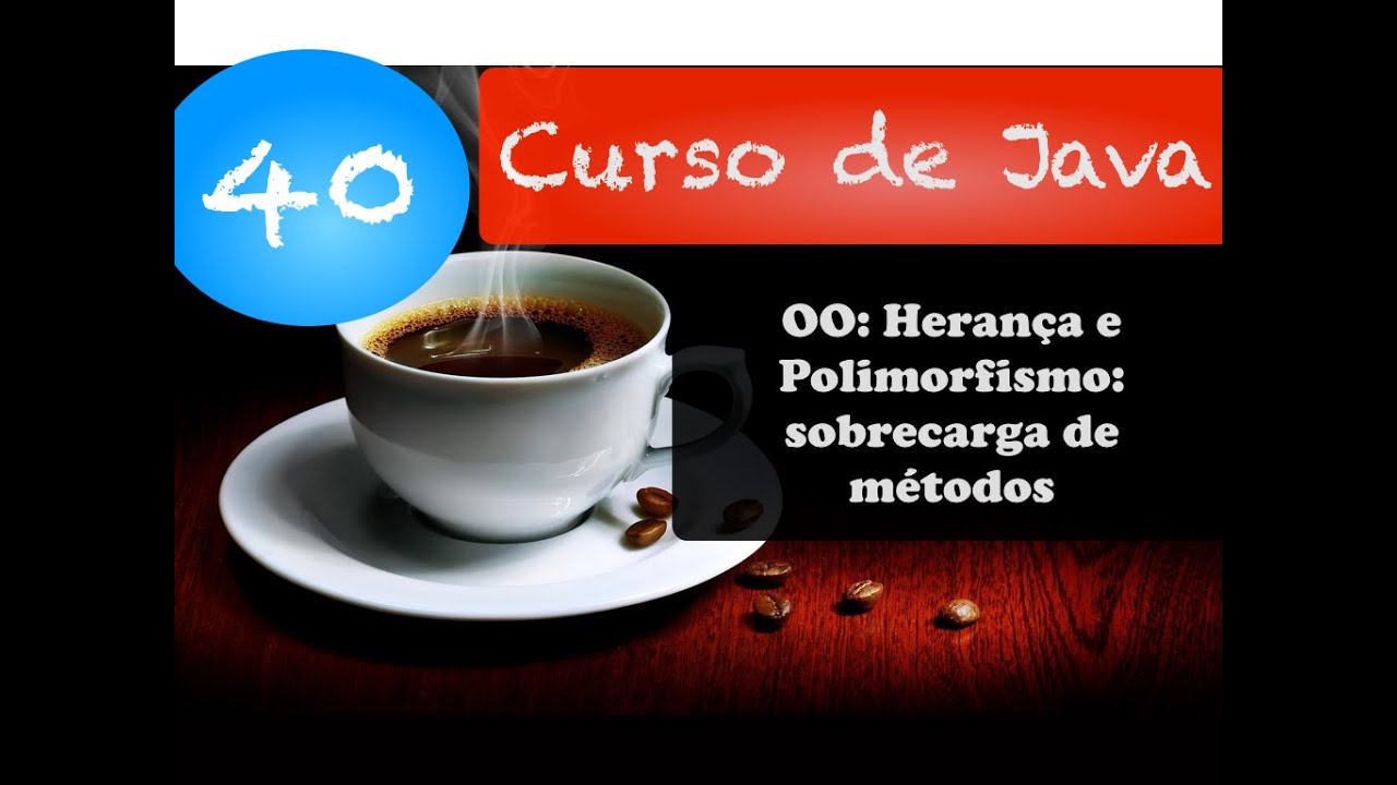 Curso de Java 40: Orientação a Objetos: Herança e Polimorfismo: sobrecarga de métodos