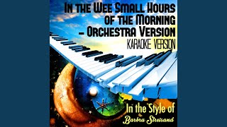 In the Wee Small Hours of the Morning - Orchestra Version (In the Style of Barbra Streisand)...