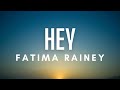 Fatima Rainey - Hey (Lyrics)