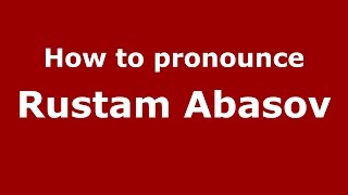 How to pronounce Rustam Abasov