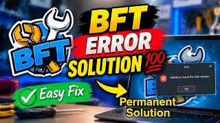 BFT Tool  Failed to Check For New Version Fix Latest Solution 2026 | H