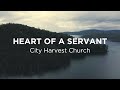 Heart Of A Servant City Harvest Church Lyric Video