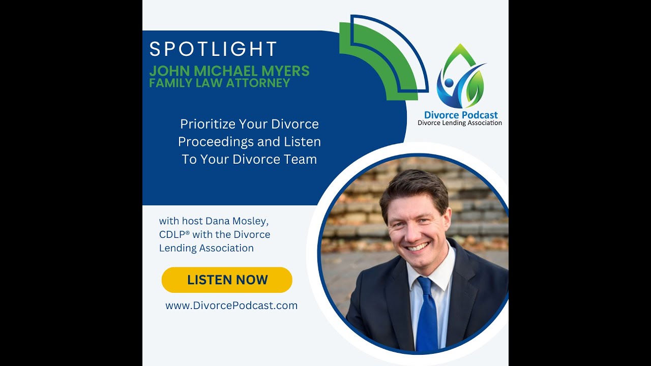 Prioritize Your Divorce Proceedings and Listen To Your Team with Dana Mosley and John Michael Myers