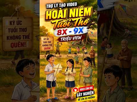 Trợ Lý Tạo Video Hoài Niệm Tuổi Thơ 8x9x