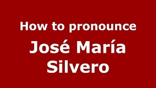 How to pronounce José María Silvero