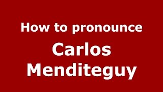 How to pronounce Carlos Menditeguy