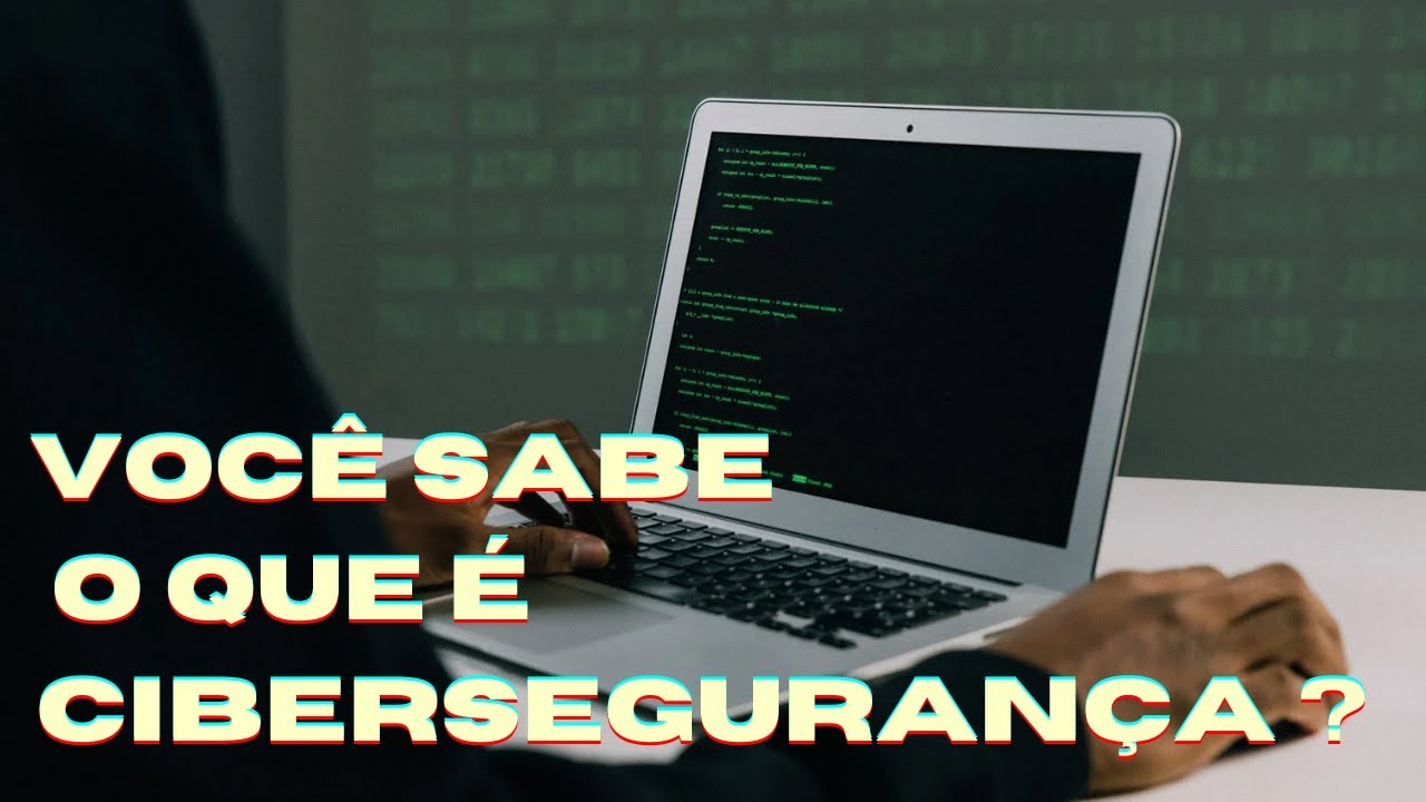 VOCÊ SABE O QUE É CIBERSEGURANÇA ?