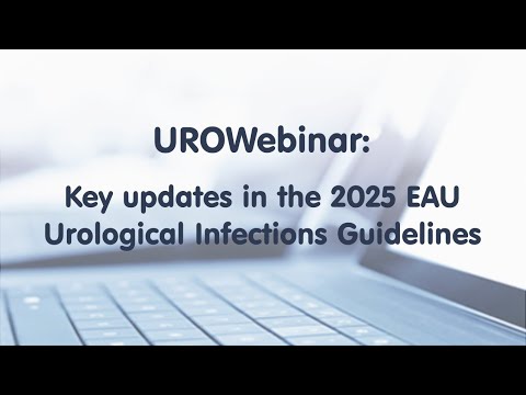 UROwebinar: Key updates in the 2025 EAU Urological Infections Guidelines