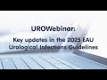UROwebinar Key Updates In The 2025 EAU Urological Infections Guidelines