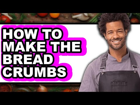 How to Make the Bread Crumbs (full Guide)