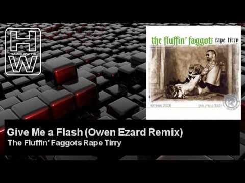 The Fluffin' Faggots Rape Tirry - Give Me a Flash - Owen Ezard Remix - HouseWorks