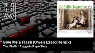 The Fluffin' Faggots Rape Tirry - Give Me a Flash - Owen Ezard Remix - HouseWorks