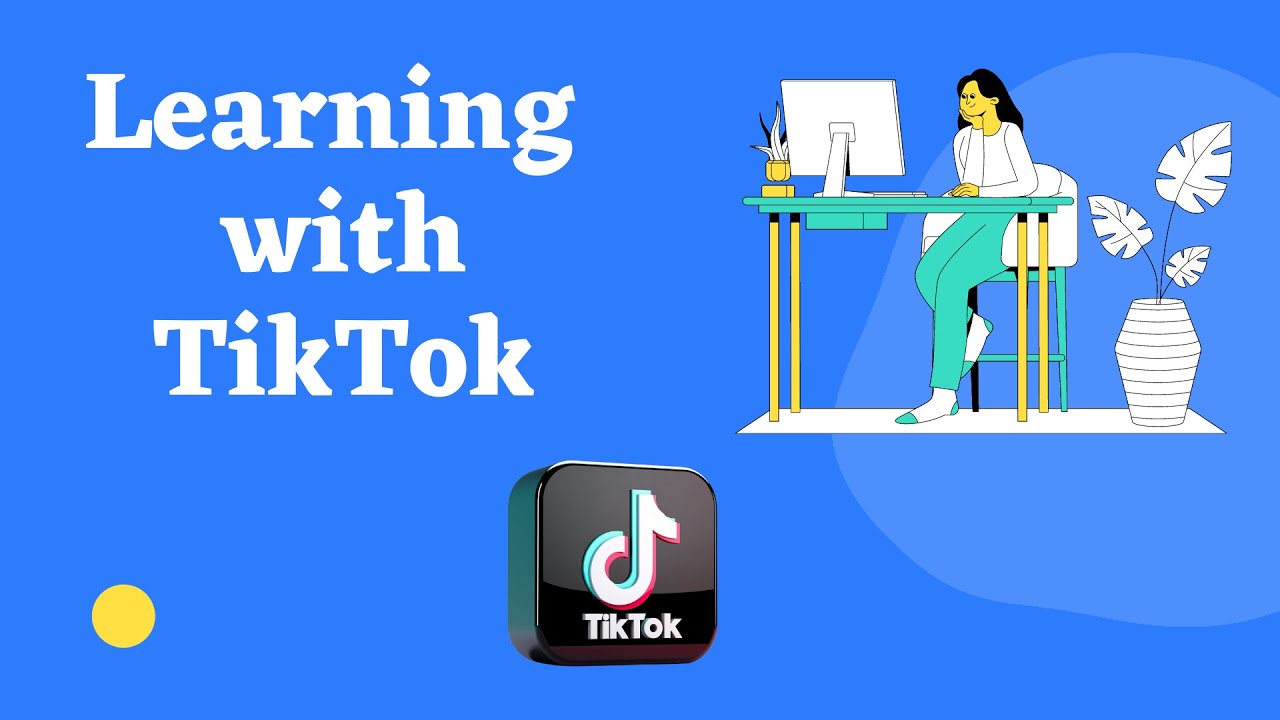 LEARNING WITH TIKTOK