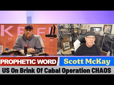 Scott McKay PROPHETIC WORD Updates - US On Brink Of Cabal Operation CHAOS