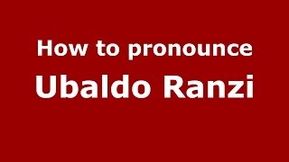 How to pronounce Ubaldo Ranzi