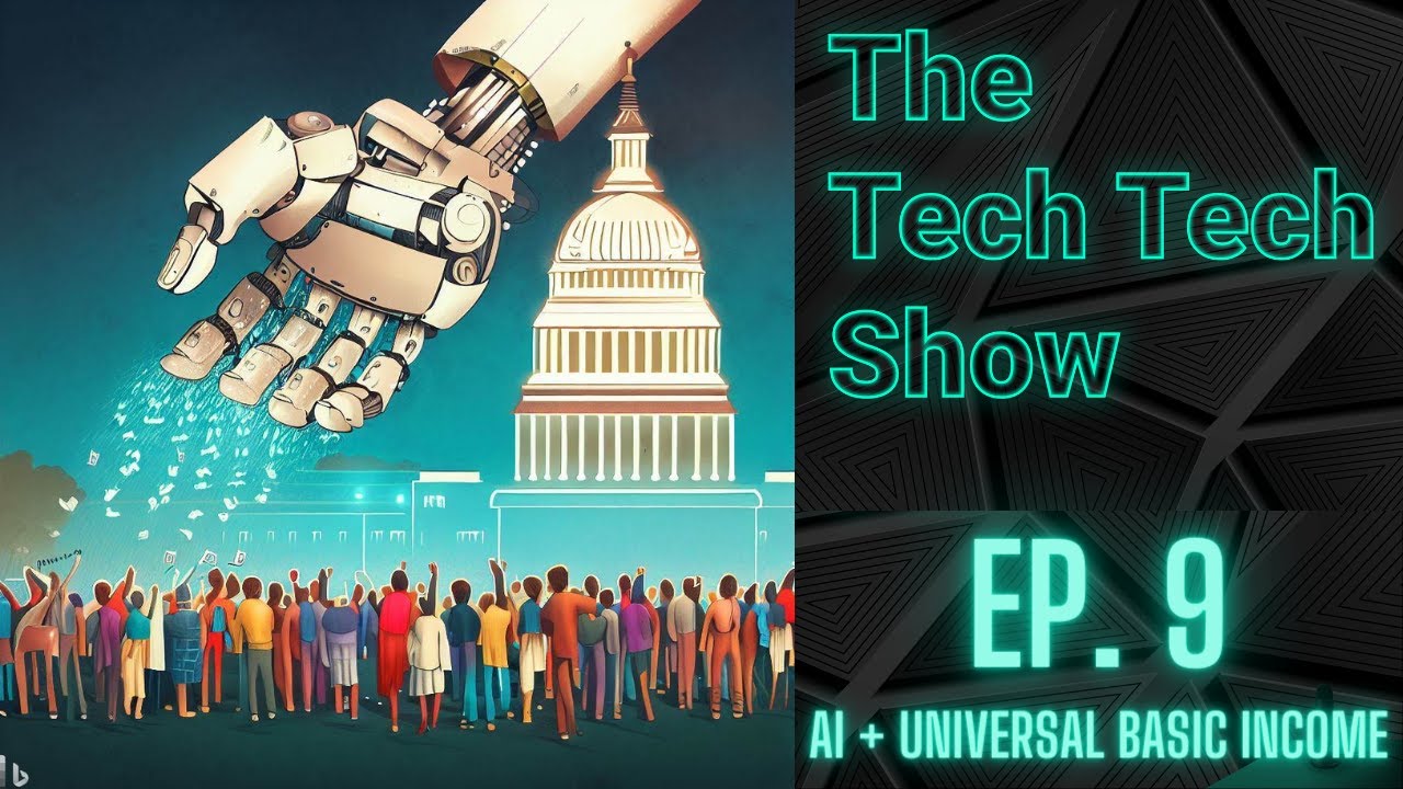The Tech Tech Show Ep 9 | AI and Universal Basic Income