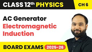 AC Generator - Electromagnetic Induction | Class 12 Physics Chapter 6 | CBSE 2024-25