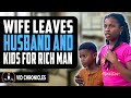 Wife Leaves Husband And Kids For Rich Man Vid Chronicles