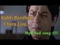 Kabhi Bandhan Chura Liya Mp3 Sad Song Singar Sonu Nigam