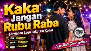 Download lagu Clumztyle - Kaka Jangan Rubu Raba || Balasan Lekot Pu Keda mp3