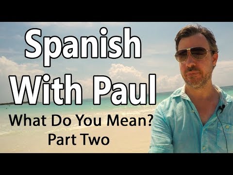 What Do You Mean? Part 2 - Learn Spanish With Paul