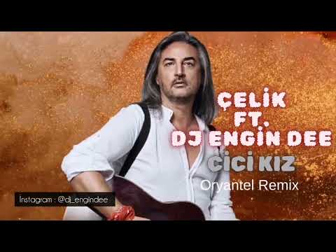 Çelik ft. Dj Engin Dee - Cici Kız (Oryantel Remix) 