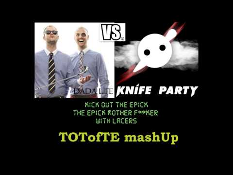 Dada Life vs Knife Party (TOToftÉ Mush Up) - Kick Out The Epic Motherf**ker with Lazers