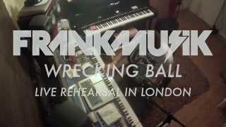 FrankMusik - Wrecking Ball / I Need A Dollar (Rehearsal In The London Studio)