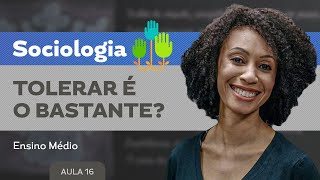 Tolerar é o bastante?​ - Sociologia - Ensino Médio