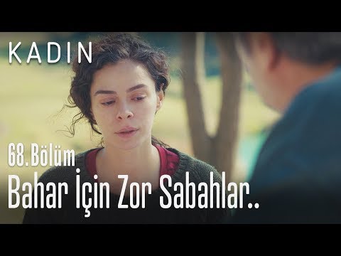 Bahar için zor sabahlar.. - Kadın 68. Bölüm