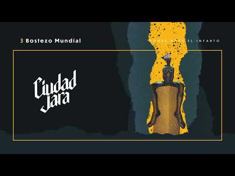 Ciudad Jara - Bostezo Mundial (Donde Nace el Infarto, 2020)