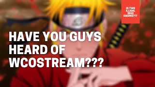 Have you guys heard of Wcostream