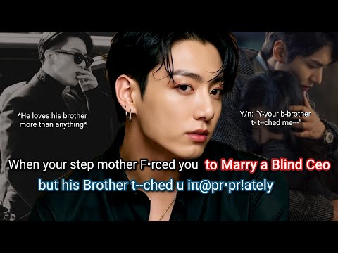 Jungkook ff Quando la tua matrigna ti ha costretto a sposare un CEO cieco, ma suo fratello minore...