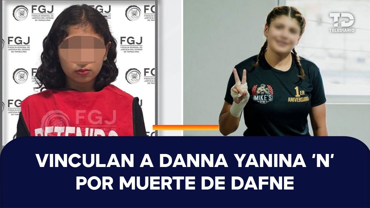 Vinculan a proceso a Danna Yanina 'N' por el feminicidio de la joven Dafne en Tamaulipas