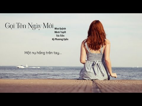 [MV Lyrics] Gọi Tên Ngày Mới - Như Quỳnh, Minh Tuyết, Tóc Tiên, Kỳ Phương Uyên