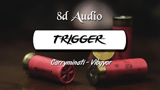 Trigger (8D Audio) | Carryminati x VIBGYOR | Wild Rex