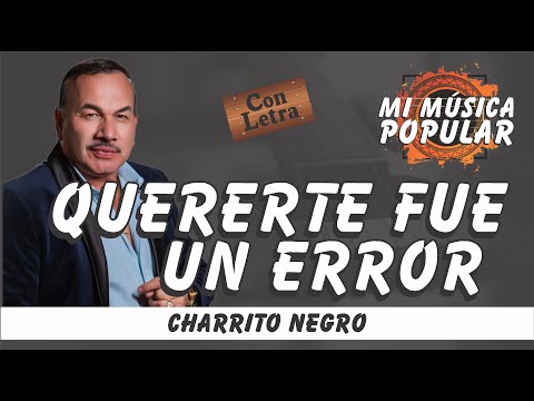 Quererte Fue Un Error - El Charrito Negro - Con Letra (Video Lyric)