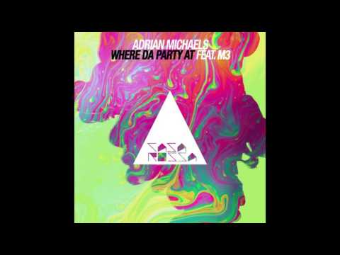 Adrian Michaels - Where Da Party At Feat. M3 (Original Mix)