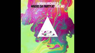 Adrian Michaels - Where Da Party At Feat. M3 (Original Mix)