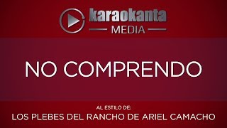 Karaokanta - Los Plebes del Rancho de Ariel Camacho - No comprendo